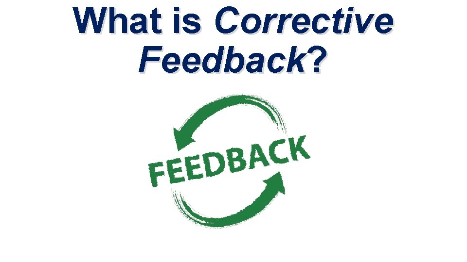What is Corrective Feedback? 
