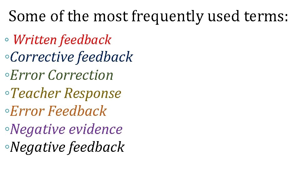 Some of the most frequently used terms: ◦ Written feedback ◦Corrective feedback ◦Error Correction