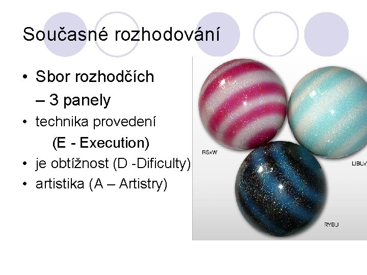 Současné rozhodování • Sbor rozhodčích – 3 panely • technika provedení (E - Execution)