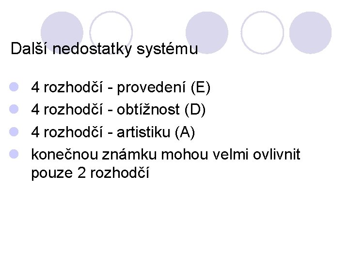 Další nedostatky systému l l 4 rozhodčí - provedení (E) 4 rozhodčí - obtížnost