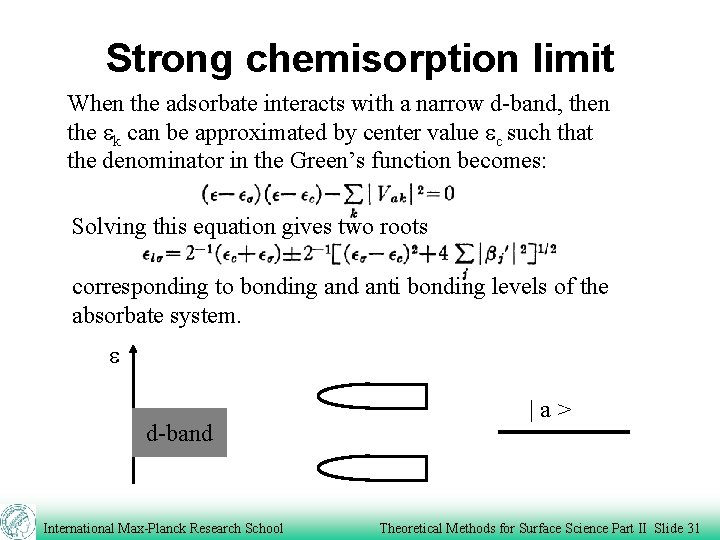 Strong chemisorption limit When the adsorbate interacts with a narrow d-band, then the ek