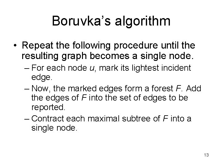 Boruvka’s algorithm • Repeat the following procedure until the resulting graph becomes a single