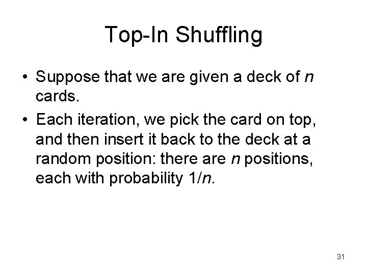 Top-In Shuffling • Suppose that we are given a deck of n cards. •