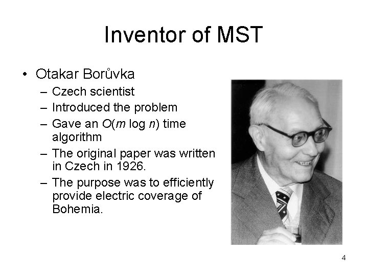 Inventor of MST • Otakar Borůvka – Czech scientist – Introduced the problem –