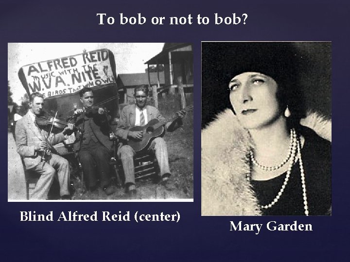 To bob or not to bob? Blind Alfred Reid (center) Mary Garden 