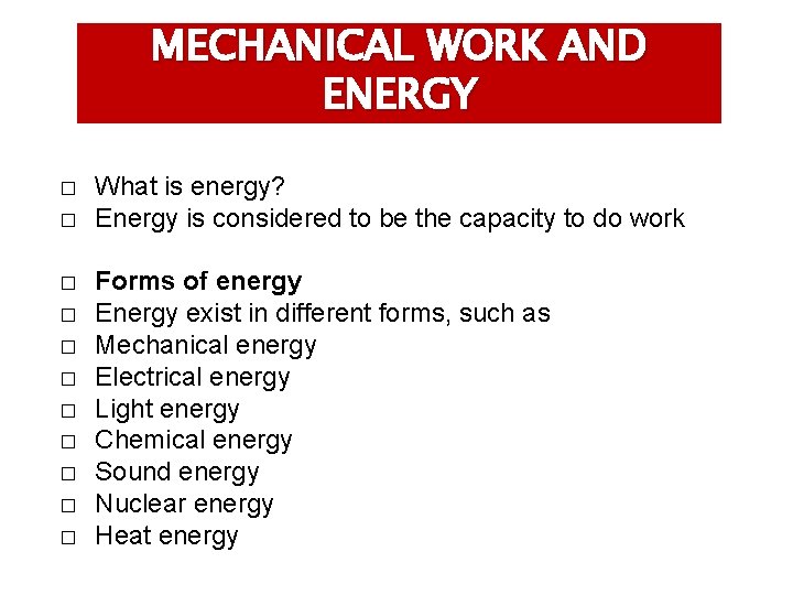 MECHANICAL WORK AND ENERGY � � � What is energy? Energy is considered to