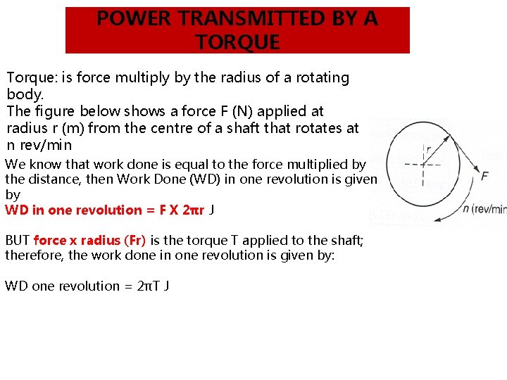 POWER TRANSMITTED BY A TORQUE Torque: is force multiply by the radius of a