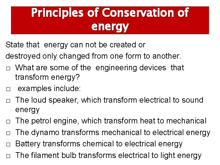 Principles of Conservation of energy State that energy can not be created or destroyed