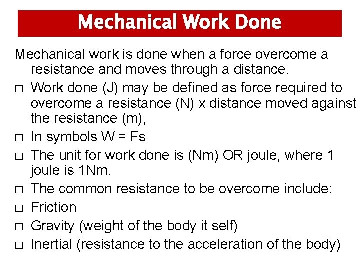 Mechanical Work Done Mechanical work is done when a force overcome a resistance and