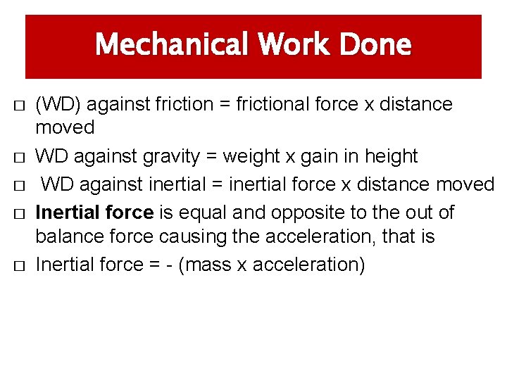 Mechanical Work Done � � � (WD) against friction = frictional force x distance