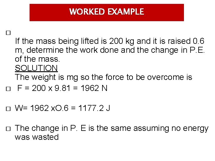 WORKED EXAMPLE � � If the mass being lifted is 200 kg and it