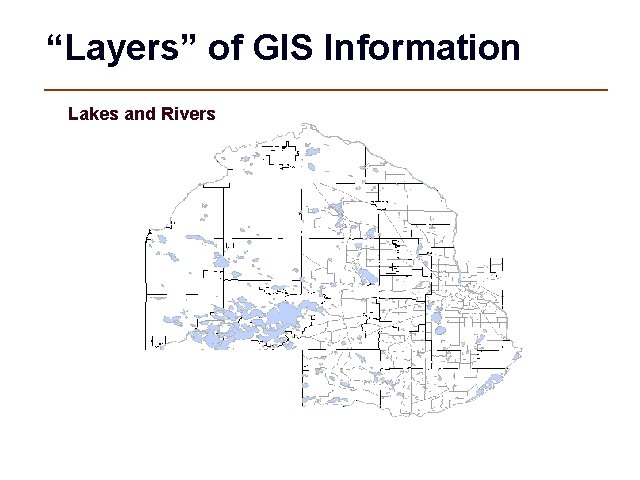 “Layers” of GIS Information Lakes and Rivers 