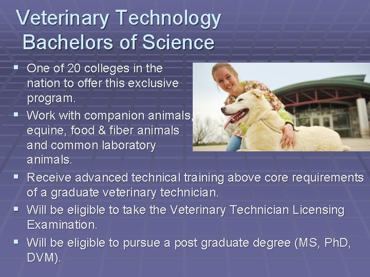 Veterinary Technology Bachelors of Science § One of 20 colleges in the § §