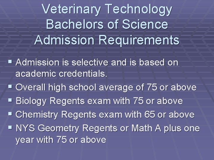 Veterinary Technology Bachelors of Science Admission Requirements § Admission is selective and is based