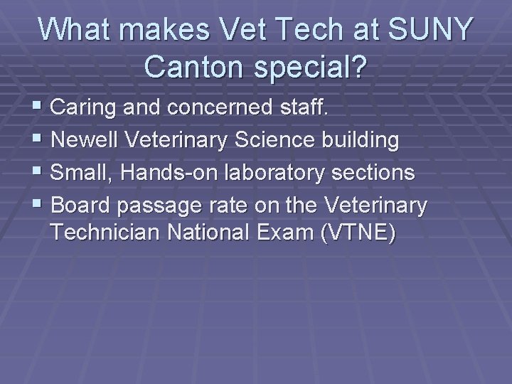 What makes Vet Tech at SUNY Canton special? § Caring and concerned staff. §