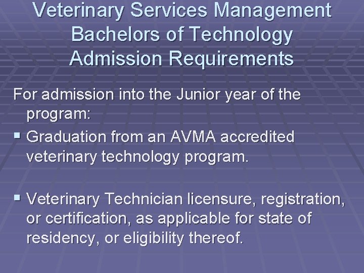 Veterinary Services Management Bachelors of Technology Admission Requirements For admission into the Junior year