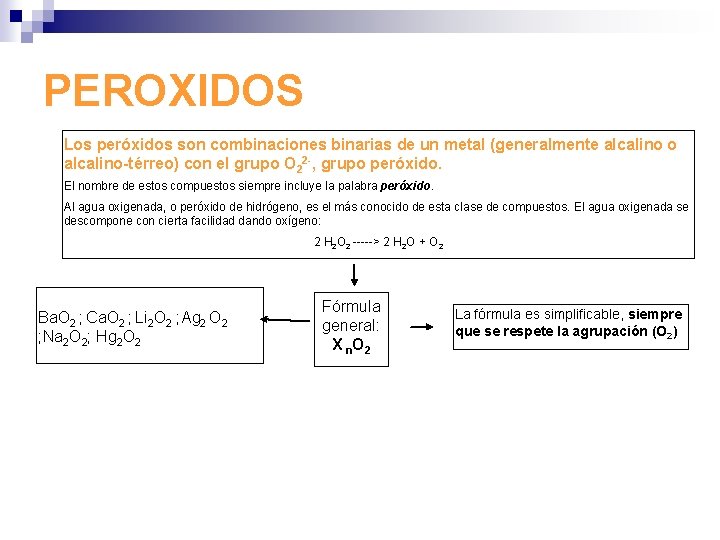PEROXIDOS Los peróxidos son combinaciones binarias de un metal (generalmente alcalino o alcalino-térreo) con