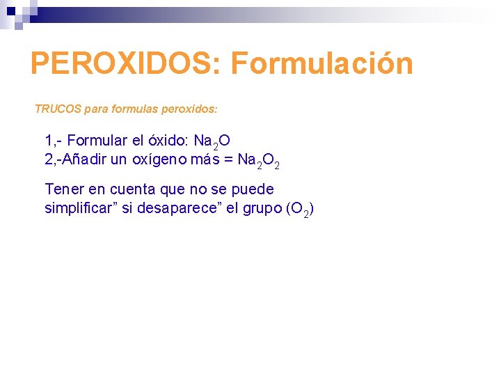 PEROXIDOS: Formulación TRUCOS para formulas peroxidos: 1, - Formular el óxido: Na 2 O