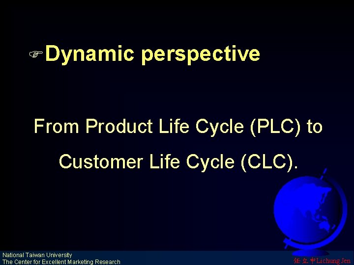 FDynamic perspective From Product Life Cycle (PLC) to Customer Life Cycle (CLC). National Taiwan