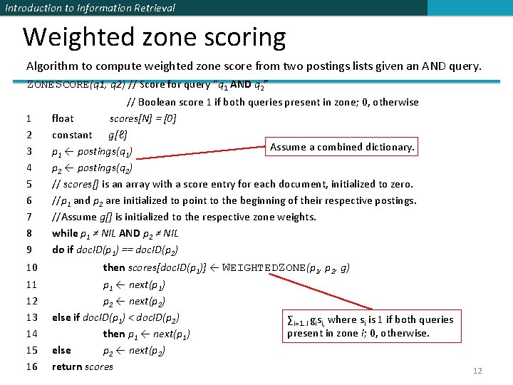 Introduction to Information Retrieval Weighted zone scoring Algorithm to compute weighted zone score from Introduction to Information Retrieval Weighted zone scoring Algorithm to compute weighted zone score from