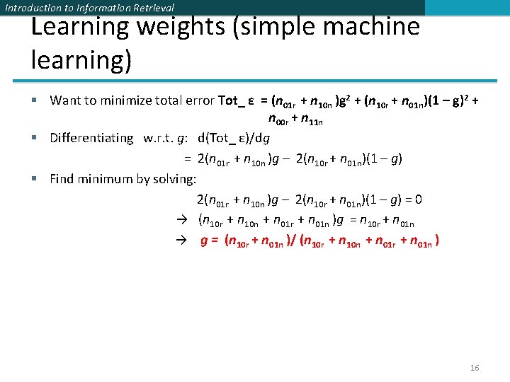 Introduction to Information Retrieval Learning weights (simple machine learning) § Want to minimize total Introduction to Information Retrieval Learning weights (simple machine learning) § Want to minimize total