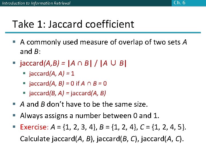 Introduction to Information Retrieval Ch. 6 Take 1: Jaccard coefficient § A commonly used Introduction to Information Retrieval Ch. 6 Take 1: Jaccard coefficient § A commonly used