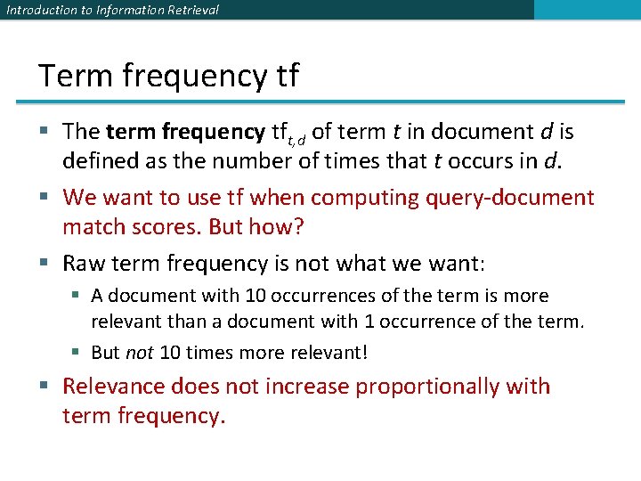 Introduction to Information Retrieval Term frequency tf § The term frequency tft, d of Introduction to Information Retrieval Term frequency tf § The term frequency tft, d of