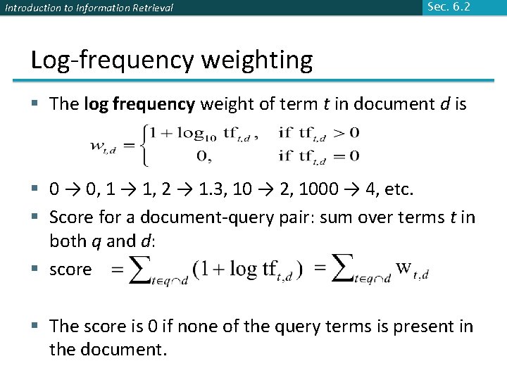 Introduction to Information Retrieval Sec. 6. 2 Log-frequency weighting § The log frequency weight Introduction to Information Retrieval Sec. 6. 2 Log-frequency weighting § The log frequency weight
