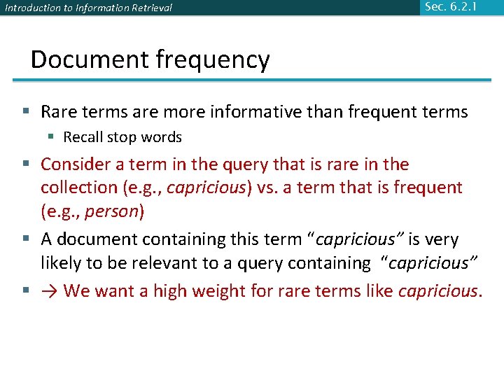 Introduction to Information Retrieval Sec. 6. 2. 1 Document frequency § Rare terms are Introduction to Information Retrieval Sec. 6. 2. 1 Document frequency § Rare terms are