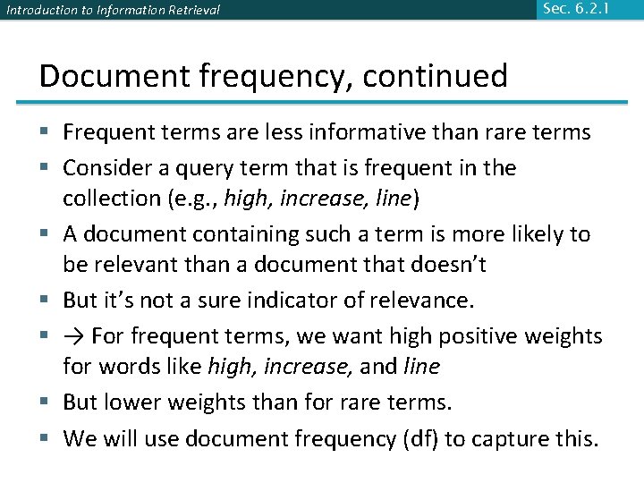 Introduction to Information Retrieval Sec. 6. 2. 1 Document frequency, continued § Frequent terms Introduction to Information Retrieval Sec. 6. 2. 1 Document frequency, continued § Frequent terms