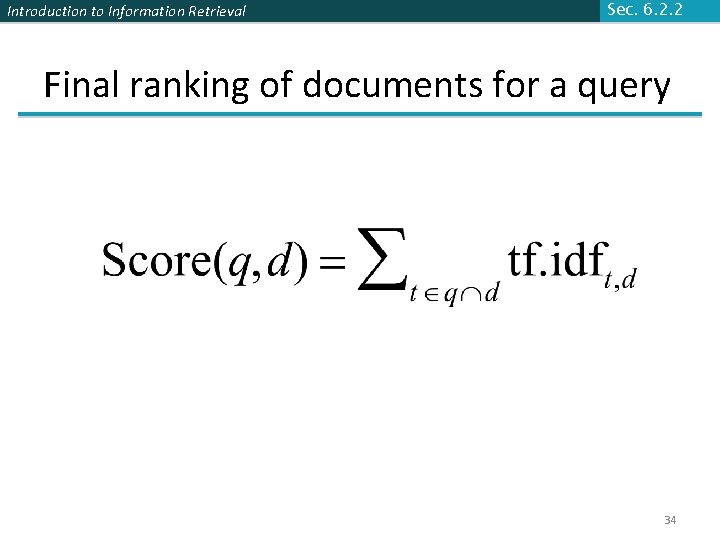 Introduction to Information Retrieval Sec. 6. 2. 2 Final ranking of documents for a Introduction to Information Retrieval Sec. 6. 2. 2 Final ranking of documents for a
