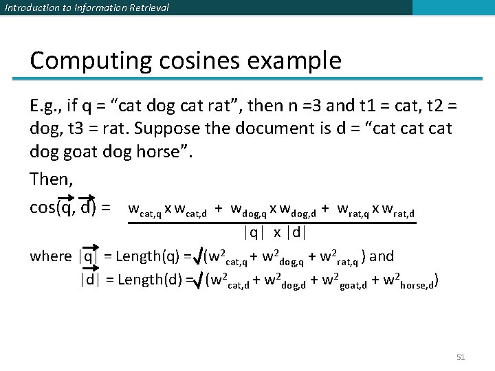 Introduction to Information Retrieval Computing cosines example E. g. , if q = “cat Introduction to Information Retrieval Computing cosines example E. g. , if q = “cat