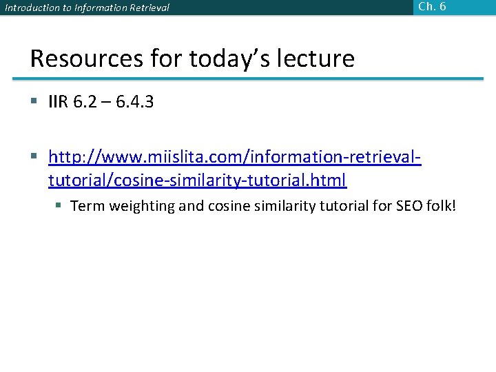 Introduction to Information Retrieval Ch. 6 Resources for today’s lecture § IIR 6. 2 Introduction to Information Retrieval Ch. 6 Resources for today’s lecture § IIR 6. 2