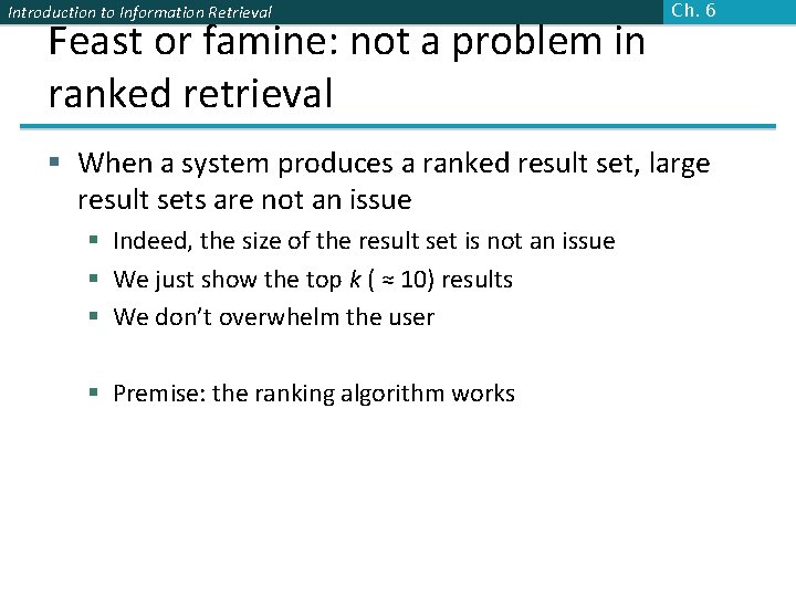 Introduction to Information Retrieval Feast or famine: not a problem in ranked retrieval Ch. Introduction to Information Retrieval Feast or famine: not a problem in ranked retrieval Ch.