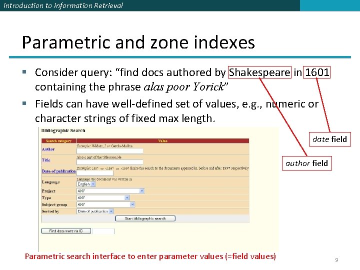 Introduction to Information Retrieval Parametric and zone indexes § Consider query: “find docs authored Introduction to Information Retrieval Parametric and zone indexes § Consider query: “find docs authored
