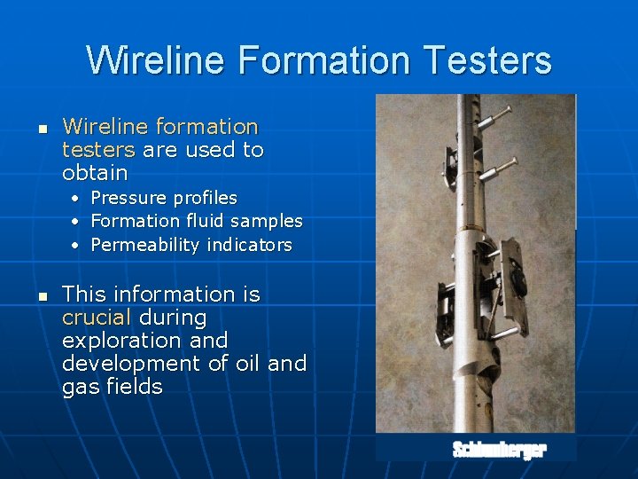 Wireline Formation Testers n Wireline formation testers are used to obtain • Pressure profiles