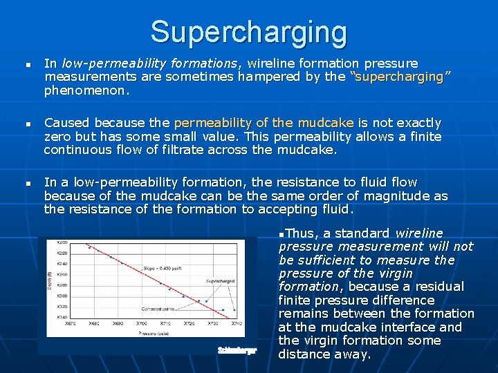 Supercharging n n n In low-permeability formations, wireline formation pressure measurements are sometimes hampered