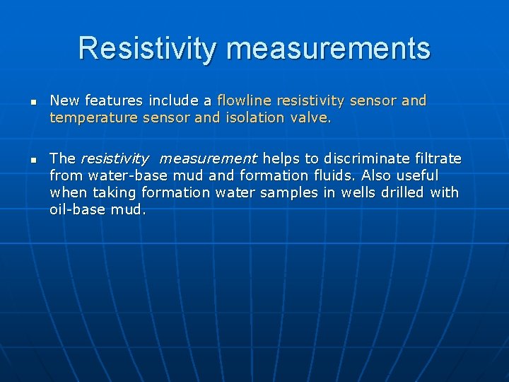 Resistivity measurements n n New features include a flowline resistivity sensor and temperature sensor