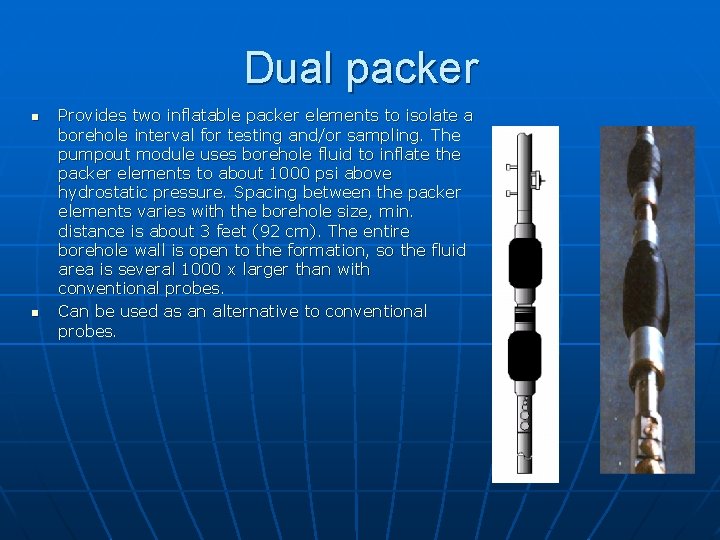 Dual packer n n Provides two inflatable packer elements to isolate a borehole interval