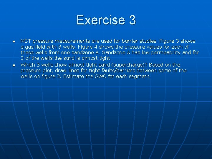 Exercise 3 n n MDT pressure measurements are used for barrier studies. Figure 3
