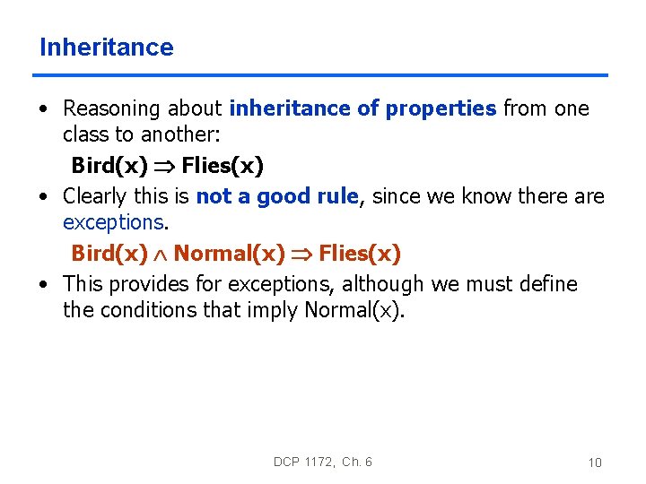 Inheritance • Reasoning about inheritance of properties from one class to another: Bird(x) Flies(x) Inheritance • Reasoning about inheritance of properties from one class to another: Bird(x) Flies(x)