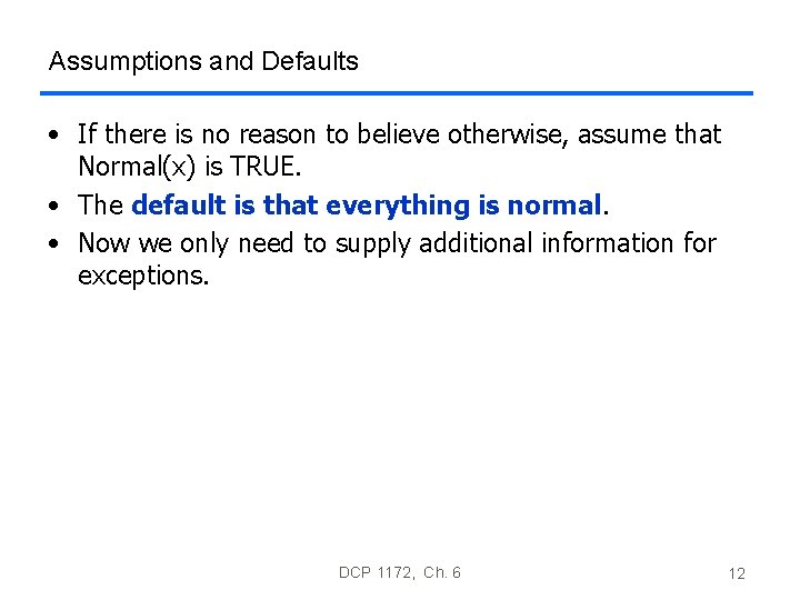 Assumptions and Defaults • If there is no reason to believe otherwise, assume that Assumptions and Defaults • If there is no reason to believe otherwise, assume that