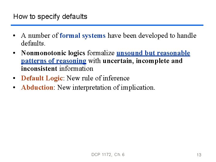 How to specify defaults • A number of formal systems have been developed to How to specify defaults • A number of formal systems have been developed to
