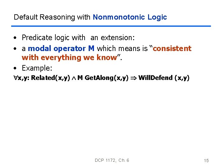 Default Reasoning with Nonmonotonic Logic • Predicate logic with an extension: • a modal Default Reasoning with Nonmonotonic Logic • Predicate logic with an extension: • a modal
