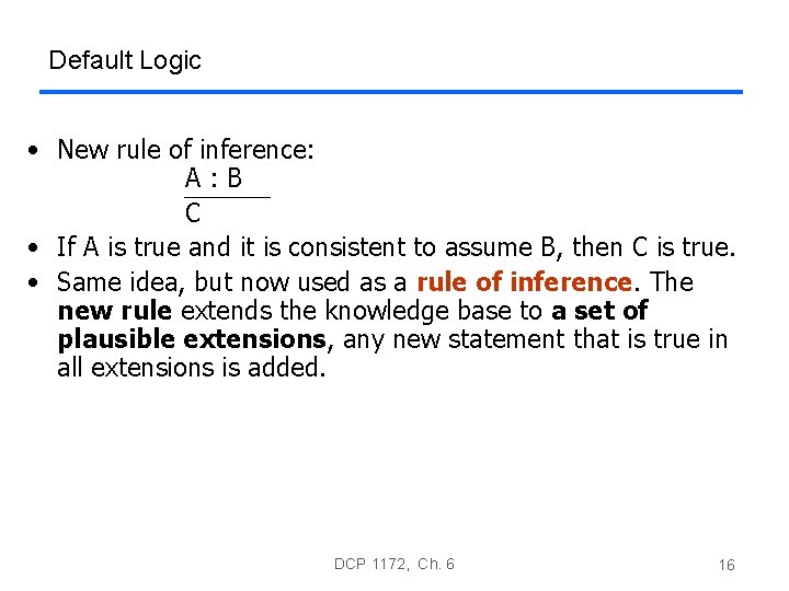Default Logic • New rule of inference: A: B C • If A is Default Logic • New rule of inference: A: B C • If A is