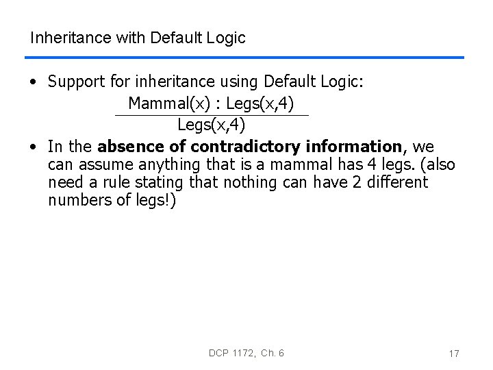 Inheritance with Default Logic • Support for inheritance using Default Logic: Mammal(x) : Legs(x, Inheritance with Default Logic • Support for inheritance using Default Logic: Mammal(x) : Legs(x,