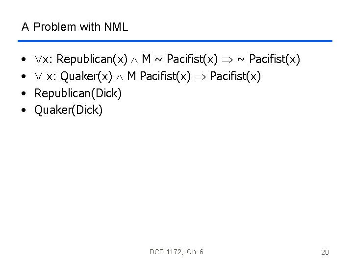 A Problem with NML • • x: Republican(x) Ù M ~ Pacifist(x) x: Quaker(x) A Problem with NML • • x: Republican(x) Ù M ~ Pacifist(x) x: Quaker(x)