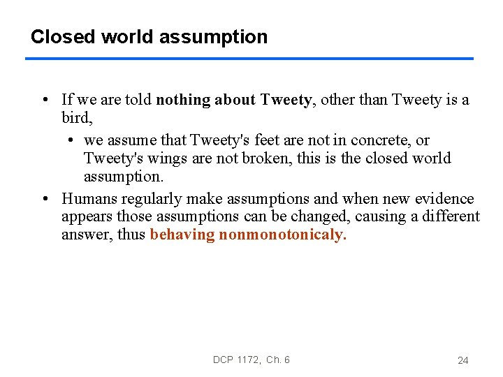 Closed world assumption • If we are told nothing about Tweety, other than Tweety Closed world assumption • If we are told nothing about Tweety, other than Tweety