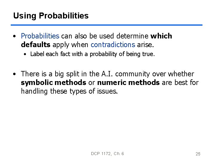Using Probabilities • Probabilities can also be used determine which defaults apply when contradictions Using Probabilities • Probabilities can also be used determine which defaults apply when contradictions
