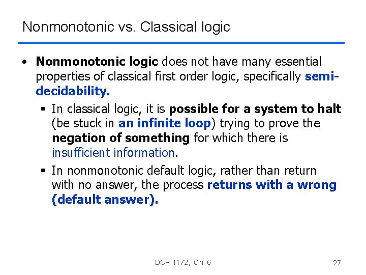 Nonmonotonic vs. Classical logic • Nonmonotonic logic does not have many essential properties of Nonmonotonic vs. Classical logic • Nonmonotonic logic does not have many essential properties of